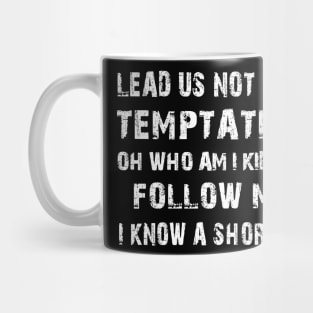 Lead us not into temptation oh who am I kidding Funny Mug